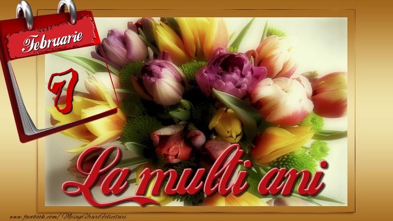 La multi ani! 7 Februarie