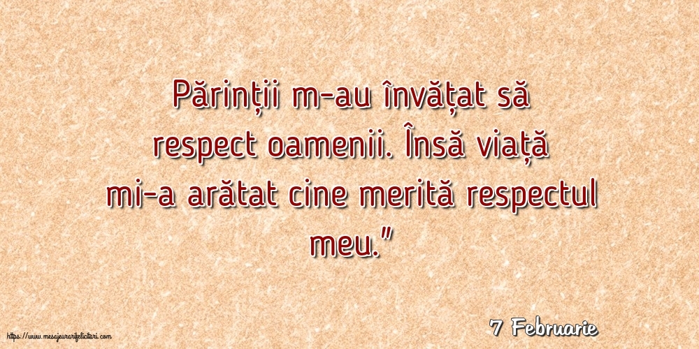 Felicitari de 7 Februarie - 7 Februarie - Părinții m-au învățat să respect oamenii