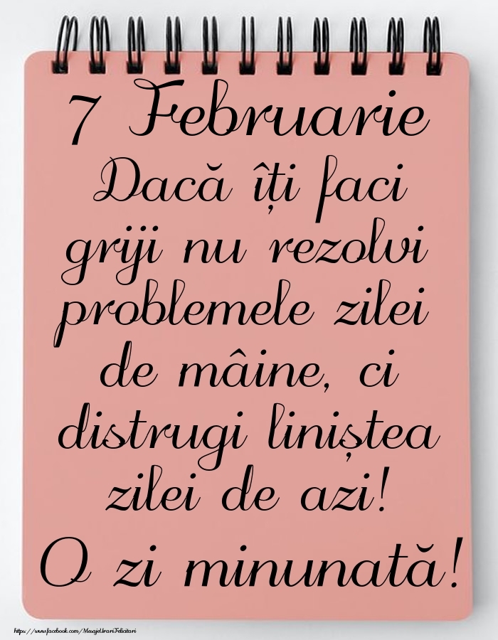 7 Februarie - Mesajul zilei - O zi minunată!