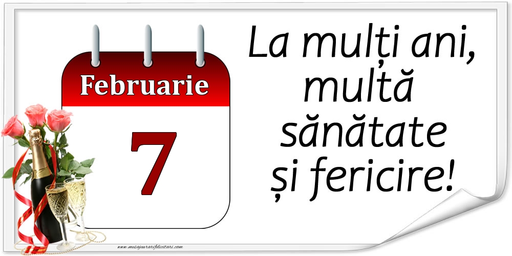 La mulți ani, multă sănătate și fericire! - 7.Februarie