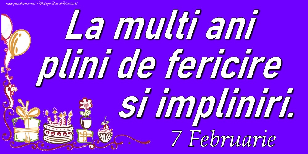 Februarie 7  La multi ani plini de fericire si impliniri.