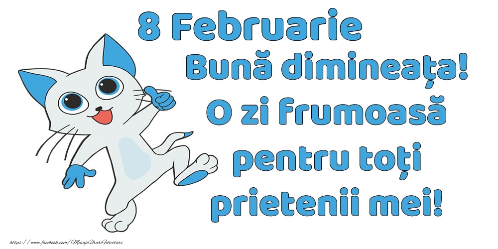 Felicitari de 8 Februarie - 8 Februarie: Bună dimineața! O zi frumoasă pentru toți prietenii mei!