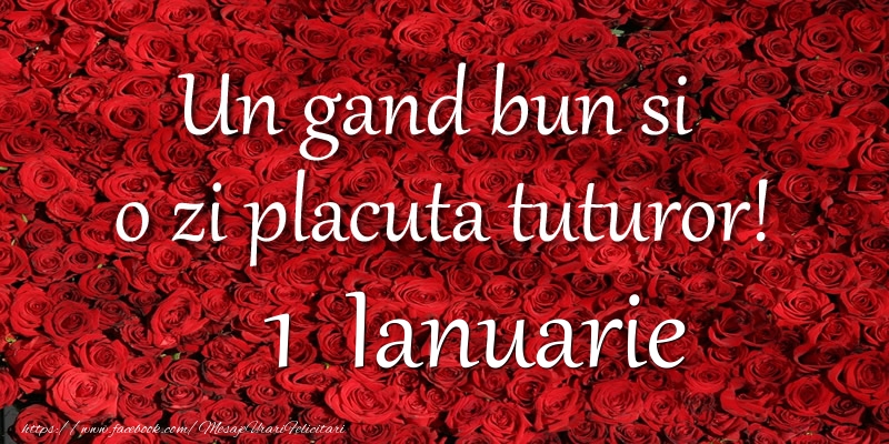 Un gand bun si  o zi placuta tuturor! Ianuarie 1