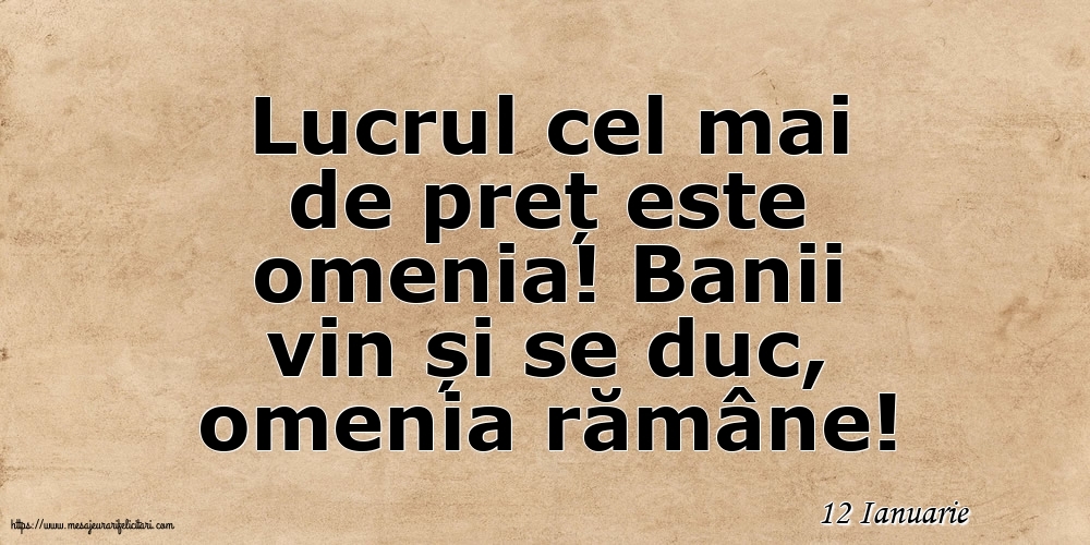 Felicitari de 12 Ianuarie - 12 Ianuarie - Lucrul cel mai de preț este omenia