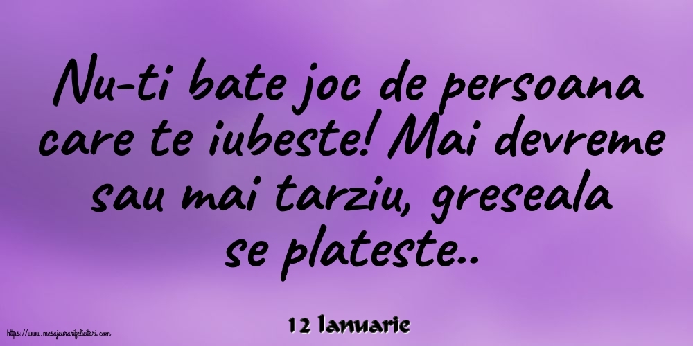 Felicitari de 12 Ianuarie - 12 Ianuarie - Nu-ti bate joc de persoana care te iubeste