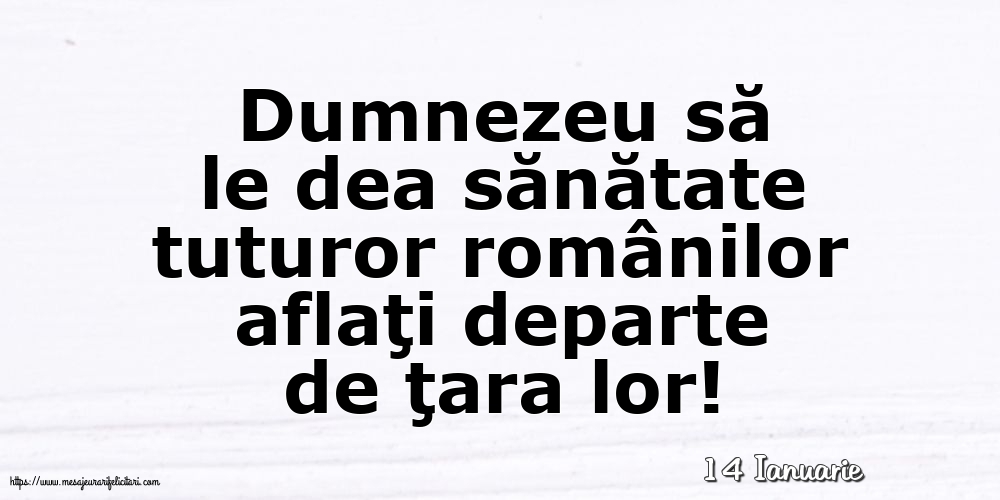 Felicitari de 14 Ianuarie - 14 Ianuarie - Dumnezeu să le dea sănătate tuturor românilor
