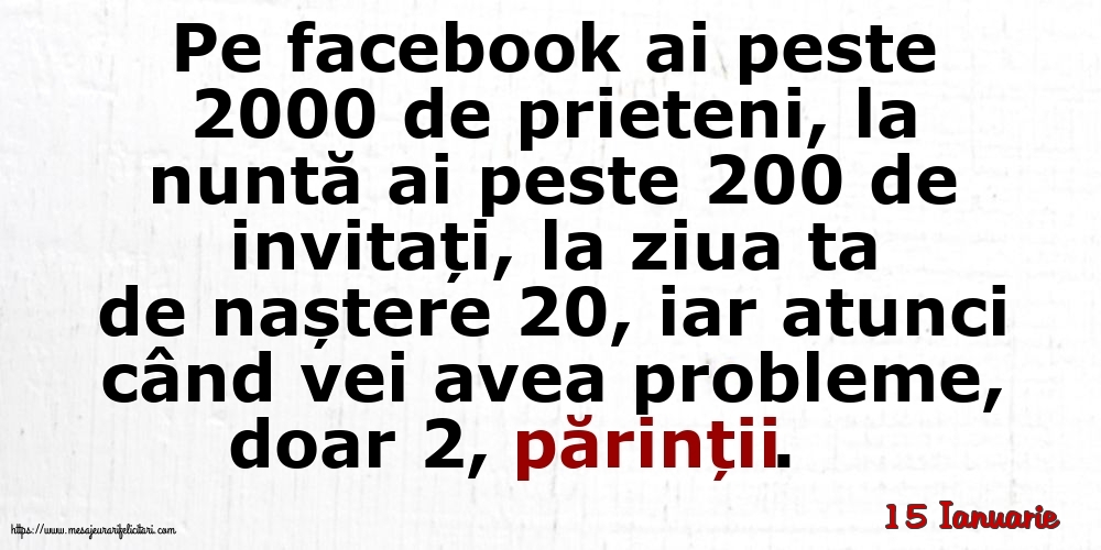 Felicitari de 15 Ianuarie - 15 Ianuarie - Pe facebook ai peste 2000 de prieteni, la nuntă ai peste 200 de invitați...