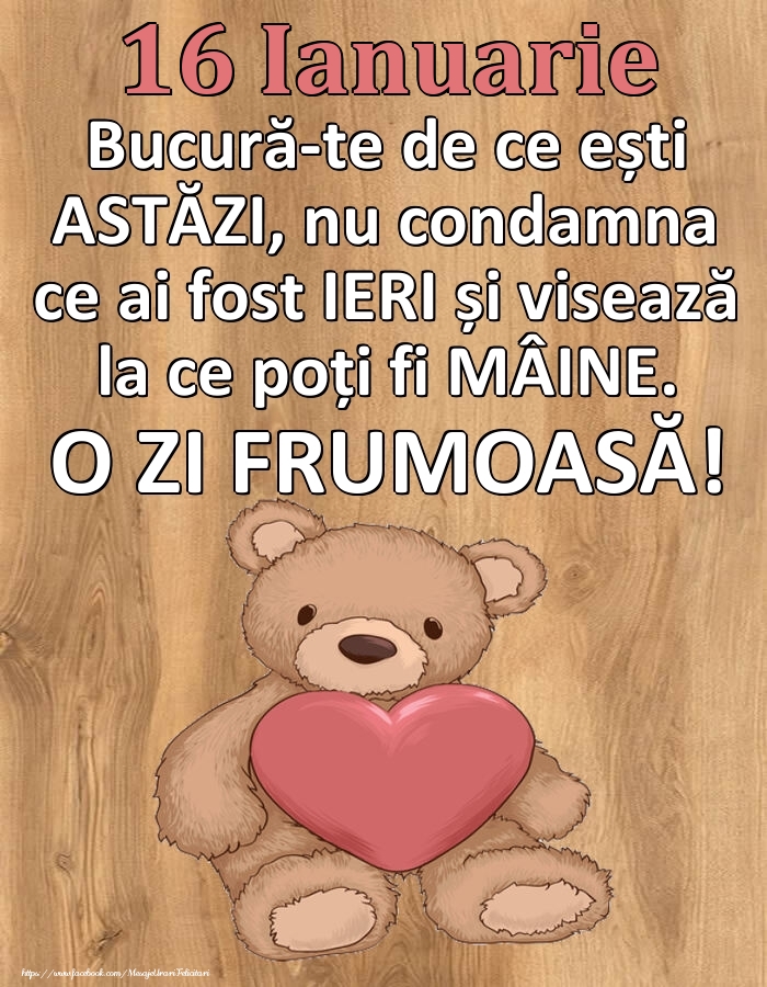 Felicitari de 16 Ianuarie - Mesajul zilei de astăzi 16 Ianuarie - O zi minunată!