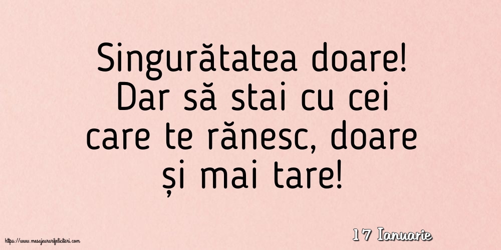 Felicitari de 17 Ianuarie - 17 Ianuarie - Singuratatea doare
