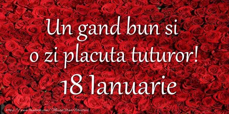 Un gand bun si  o zi placuta tuturor! Ianuarie 18