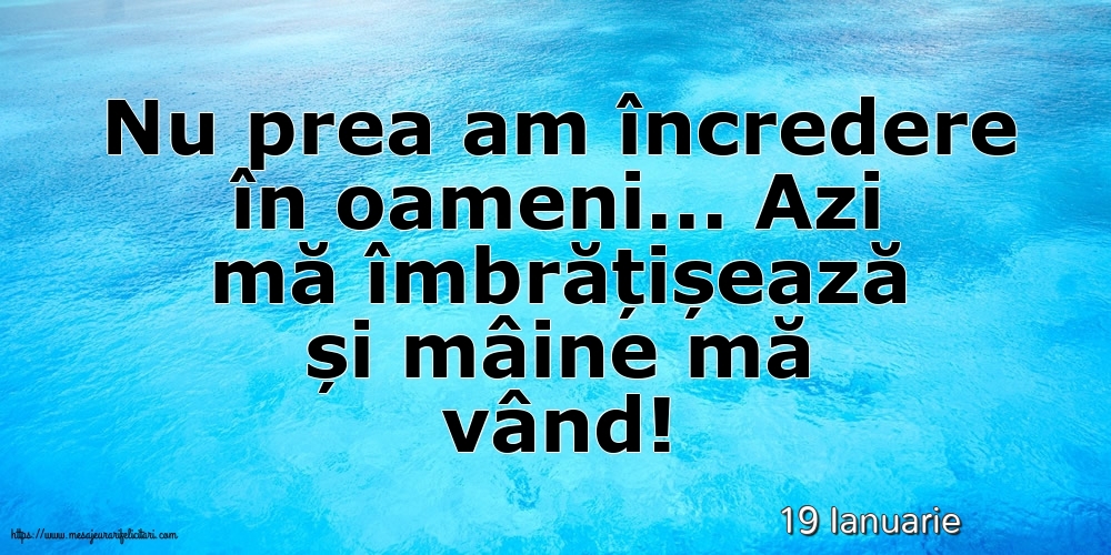 Felicitari de 19 Ianuarie - 19 Ianuarie - Nu prea am încredere în oameni