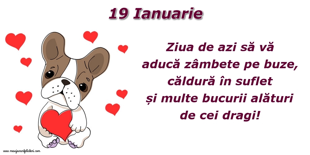 Felicitari de 19 Ianuarie - Ziua de azi să vă aducă zâmbete pe buze, căldură în suflet și multe bucurii alături de cei dragi!