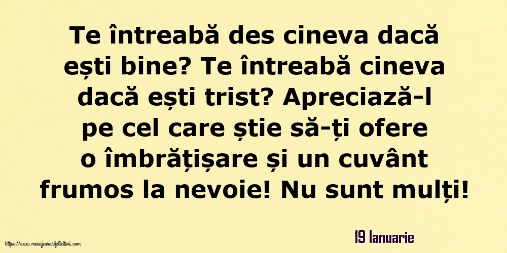 Felicitari de 19 Ianuarie - 19 Ianuarie - Te întreabă des cineva dacă ești bine? Te întreabă cineva dacă ești trist?