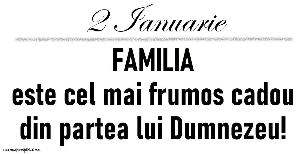 2 Ianuarie FAMILIA este cel mai frumos cadou din partea lui Dumnezeu!