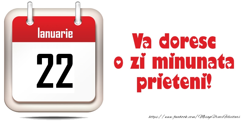 Ianuarie 22 - Va doresc o zi minunata prieteni!
