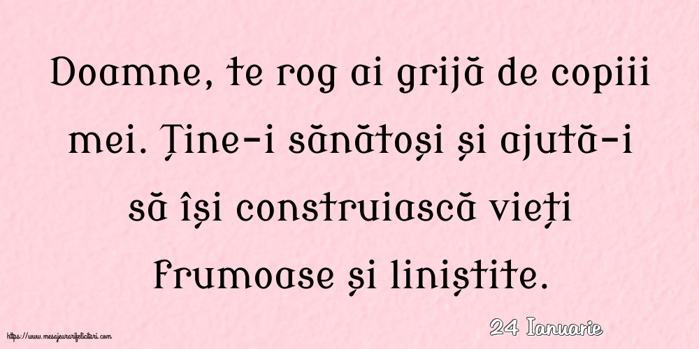Felicitari de 24 Ianuarie - 24 Ianuarie - Doamne, te rog ai grijă de copiii mei.