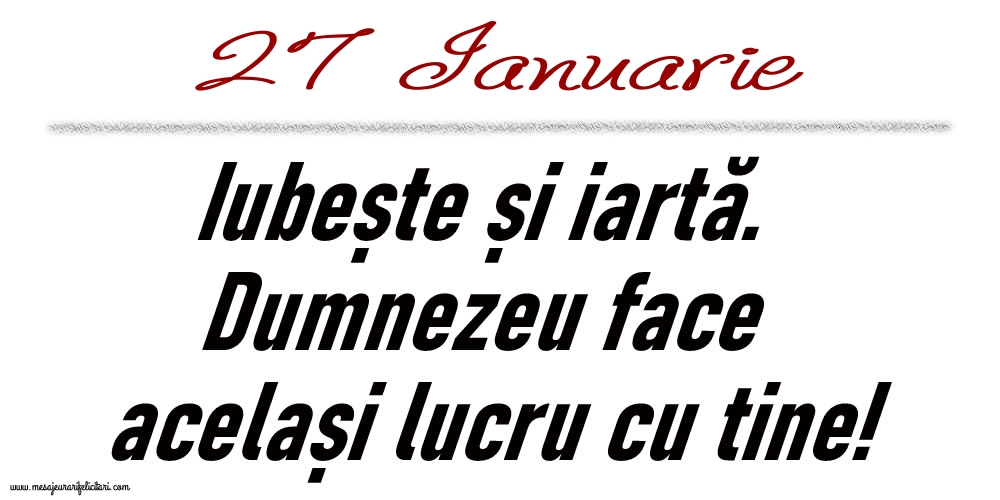 27 Ianuarie Iubește și iartă...