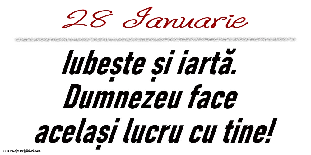 28 Ianuarie Iubește și iartă...