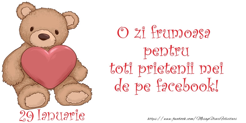 Felicitari de 29 Ianuarie - O zi frumoasa pentru toti prietenii mei de pe facebook!