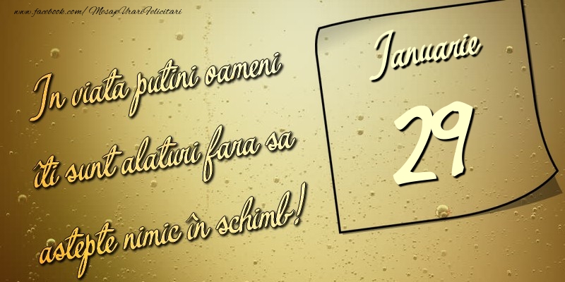 Felicitari de 29 Ianuarie - In viata puţini oameni îti sunt alături fara sa astepte nimic în schimb! 29 Ianuarie