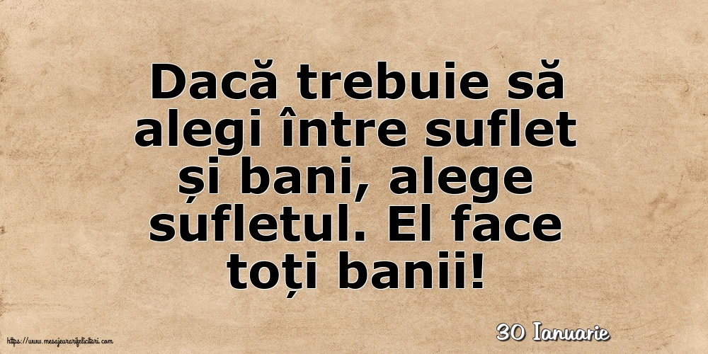 Felicitari de 30 Ianuarie - 30 Ianuarie - Dacă trebuie să alegi între suflet și bani