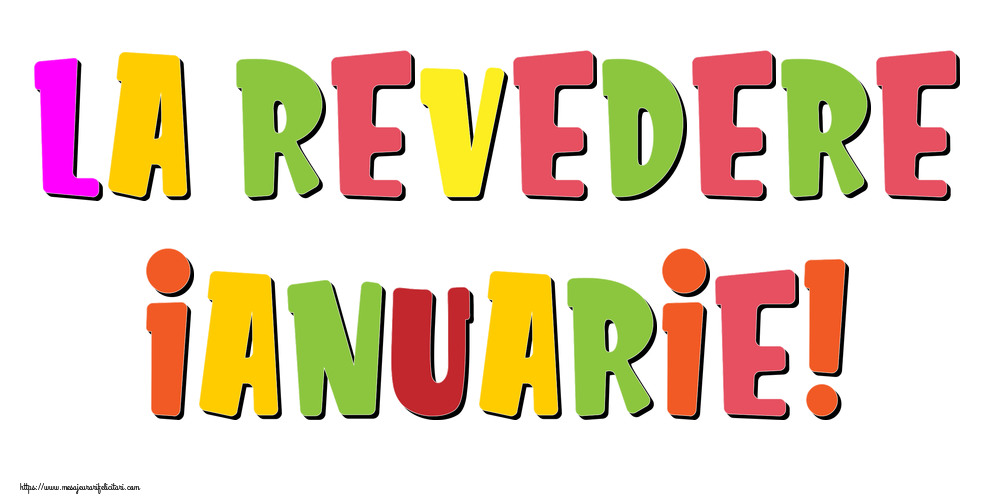 Felicitari de 31 Ianuarie - La revedere, Ianuarie!