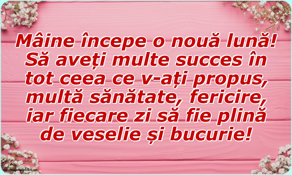 Felicitari de 31 Ianuarie - Mâine începe o nouă lună! Să aveți multe succes în tot ceea ce v-ați propus, multă sănătate, fericire, iar fiecare zi să fie plină de veselie și bucurie!