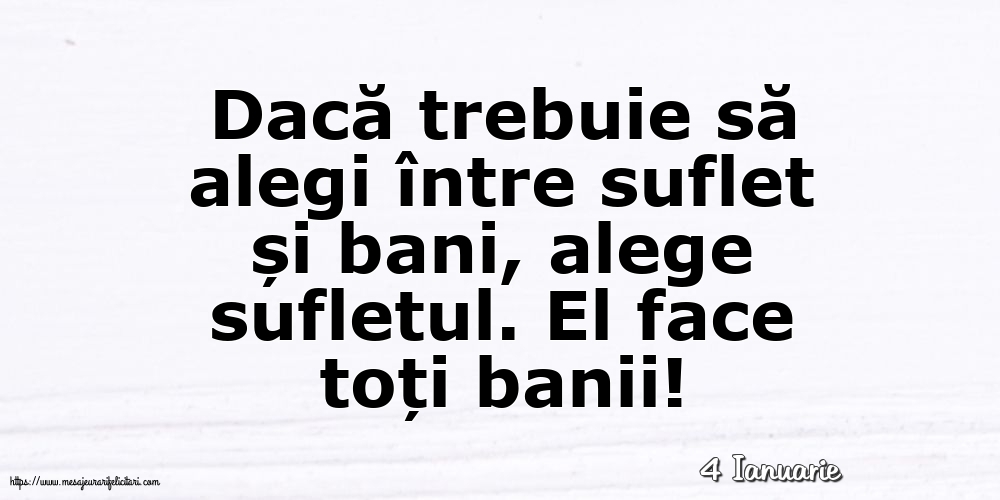 Felicitari de 4 Ianuarie - 4 Ianuarie - Dacă trebuie să alegi între suflet și bani