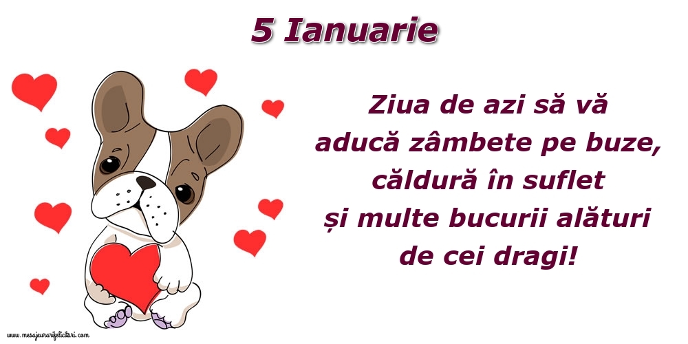 Felicitari de 5 Ianuarie - Ziua de azi să vă aducă zâmbete pe buze, căldură în suflet și multe bucurii alături de cei dragi!