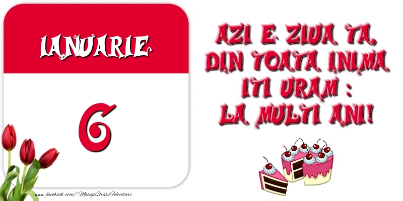 Azi e ziua ta, din toata inima iti uram: La multi ani! Ianuarie 6