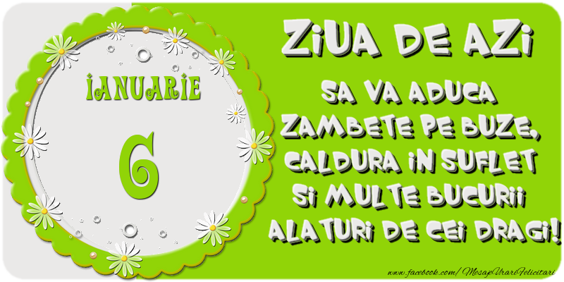 Felicitari de 6 Ianuarie - Ziua de azi sa va aduca zambete pe buze, caldura in suflet si multe bucurii alaturi de cei dragi 6 Ianuarie!
