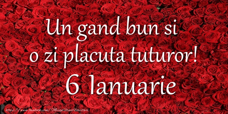 Un gand bun si  o zi placuta tuturor! Ianuarie 6