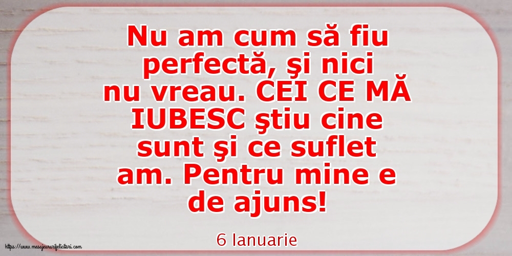 Felicitari de 6 Ianuarie - 6 Ianuarie - Nu am cum să fiu perfectă