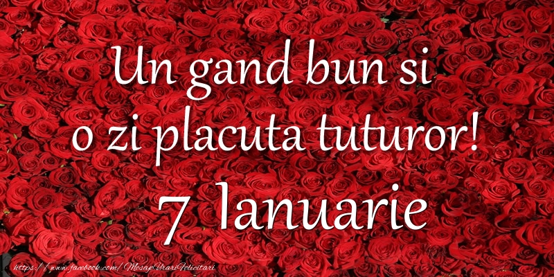 Un gand bun si  o zi placuta tuturor! Ianuarie 7