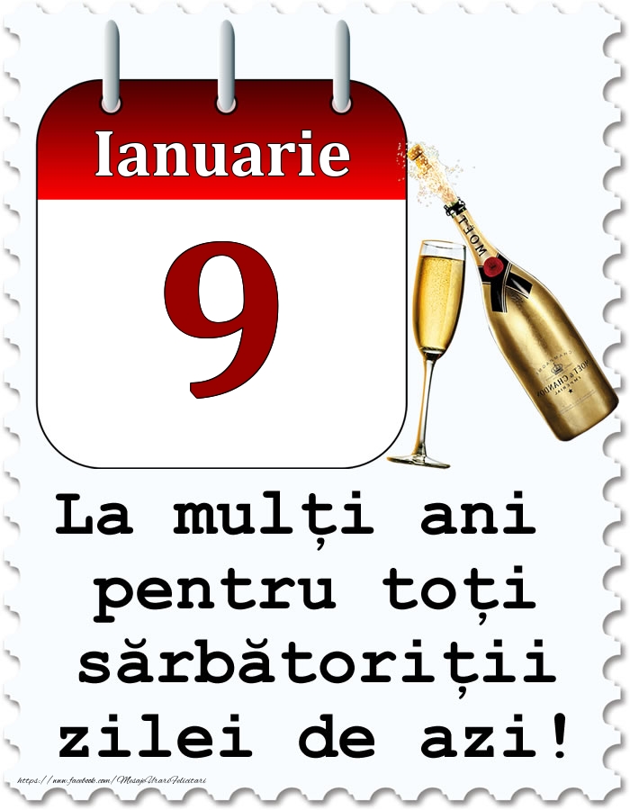 Ianuarie 9 La mulți ani pentru toți sărbătoriții zilei de azi!