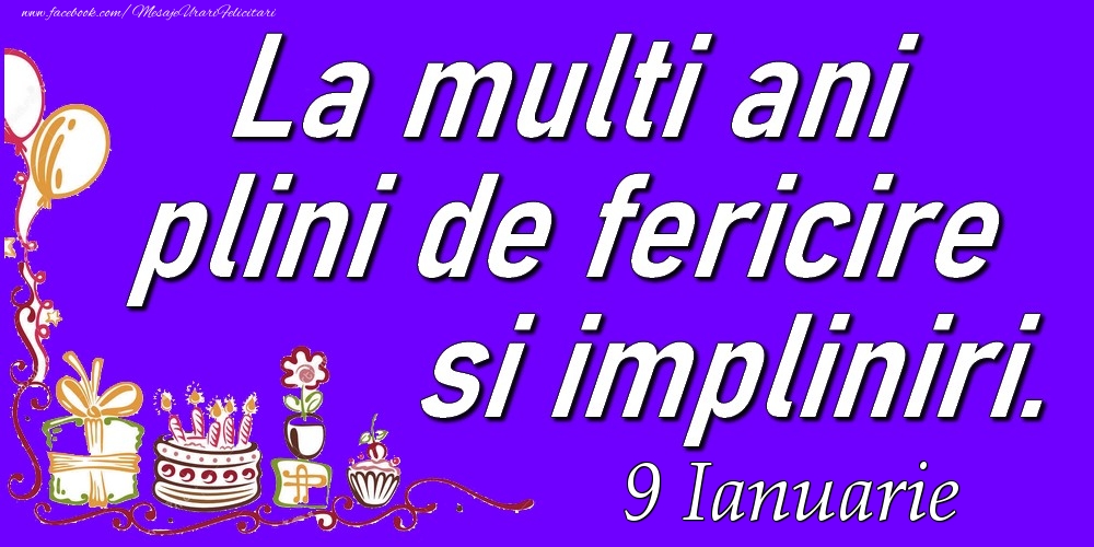 Ianuarie 9  La multi ani plini de fericire si impliniri.