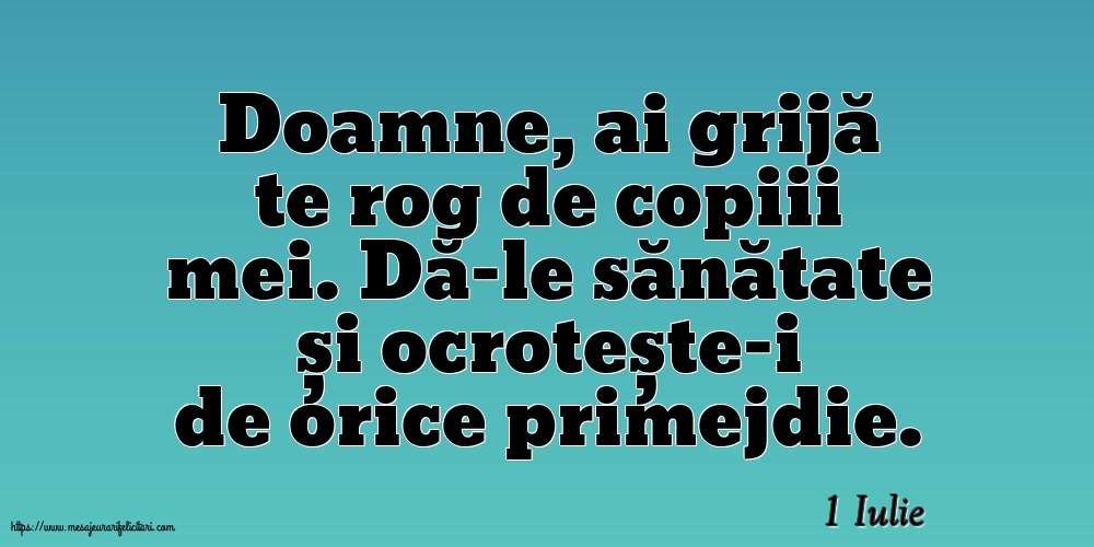 Felicitari de 1 Iulie - 1 Iulie - Doamne, ai grijă te rog de copiii mei