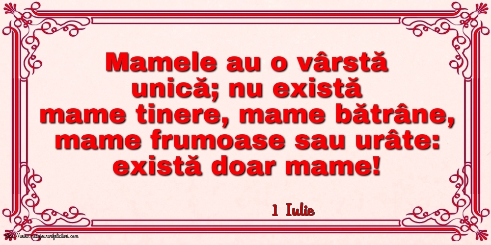 Felicitari de 1 Iulie - 1 Iulie - Mamele au o vârstă unică