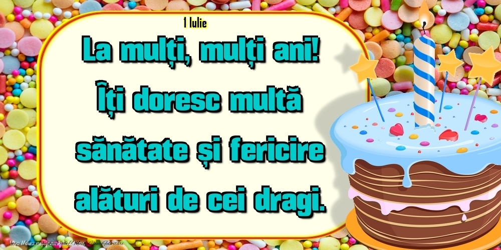 Felicitari de 1 Iulie - 1.Iulie - Un cer senin si fara nori, Ca viata ta sa fie, Sa ai in cale numai flori, Succes si bucurie! La Multi Ani!