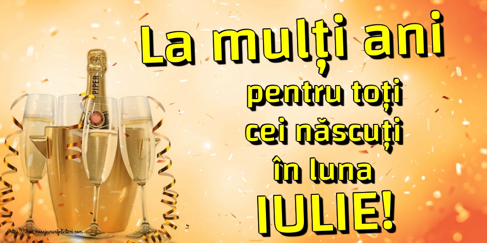 Felicitari de 1 Iulie - La mulți ani pentru toți cei născuți în luna IULIE!