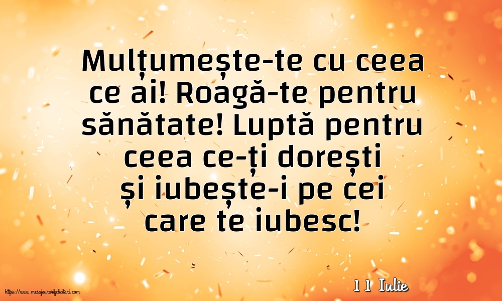 Felicitari de 11 Iulie - 11 Iulie - Mulțumește-te cu ceea ce ai! Roagă-te pentru sănătate!