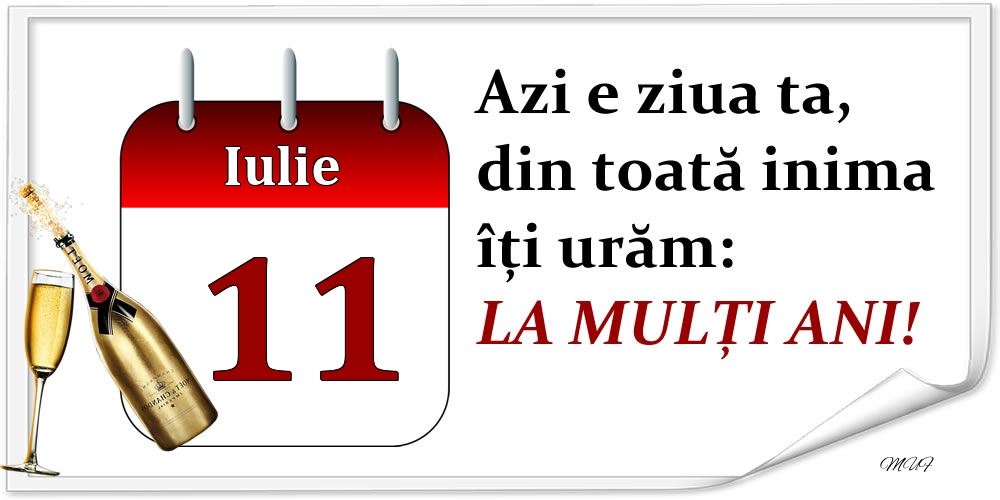 Felicitari de 11 Iulie - Iulie 11 Azi e ziua ta, din toată inima îți urăm: LA MULȚI ANI!