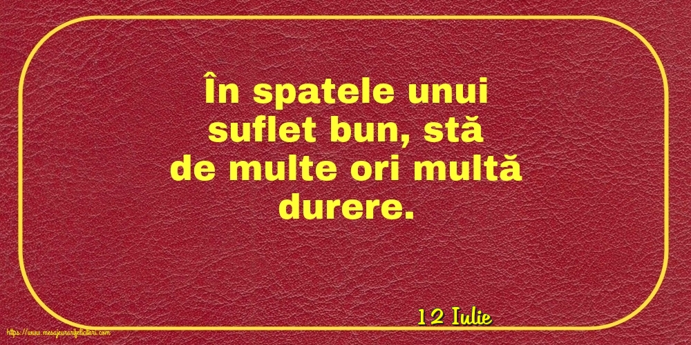 Felicitari de 12 Iulie - 12 Iulie - În spatele unui suflet bun