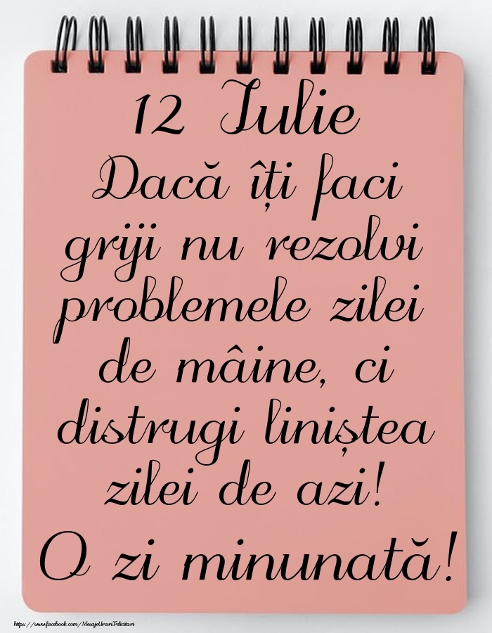 12 Iulie - Mesajul zilei - O zi minunată!