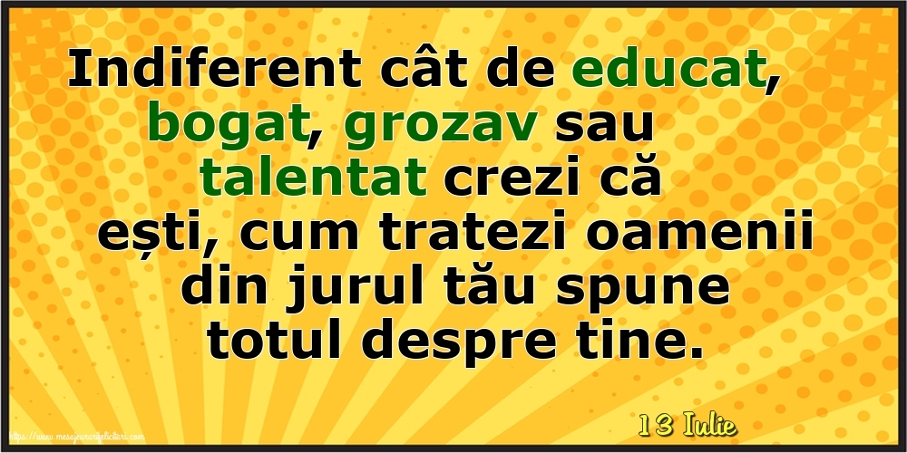 Felicitari de 13 Iulie - 13 Iulie - Cum tratezi oamenii din jurul tău spune totul despre tine!