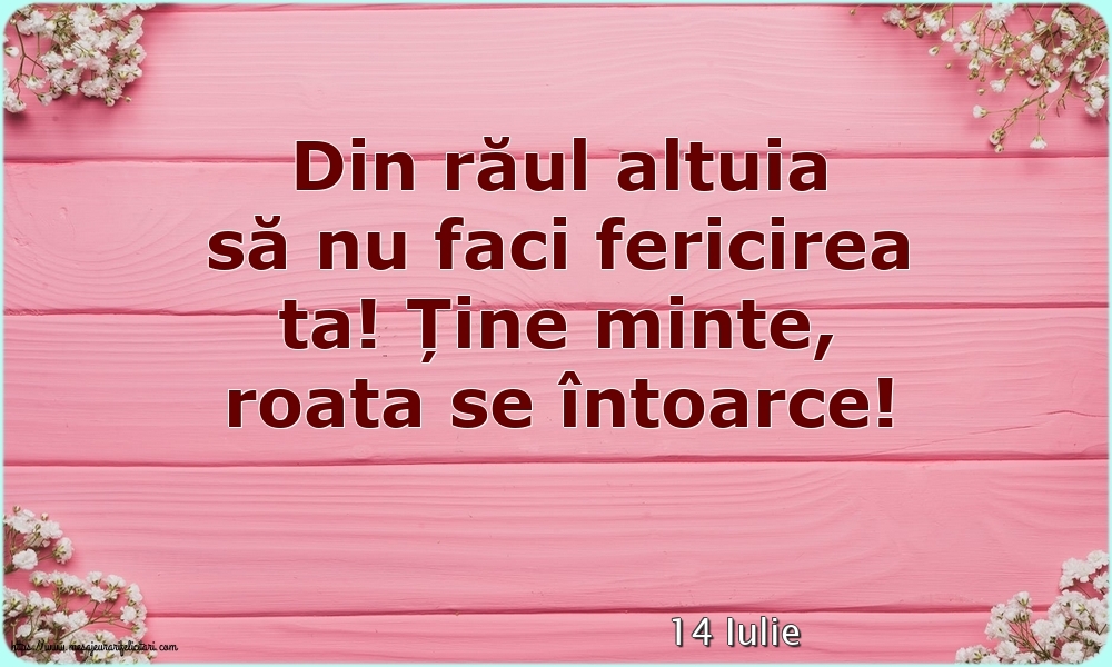 Felicitari de 14 Iulie - 14 Iulie - Din răul altuia să nu faci fericirea ta!