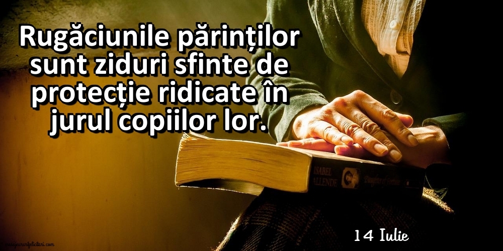 Felicitari de 14 Iulie - 14 Iulie - Rugăciunile părinților sunt ziduri sfinte