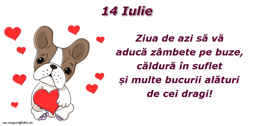 Felicitari de 14 Iulie - Ziua de azi să vă aducă zâmbete pe buze, căldură în suflet și multe bucurii alături de cei dragi!