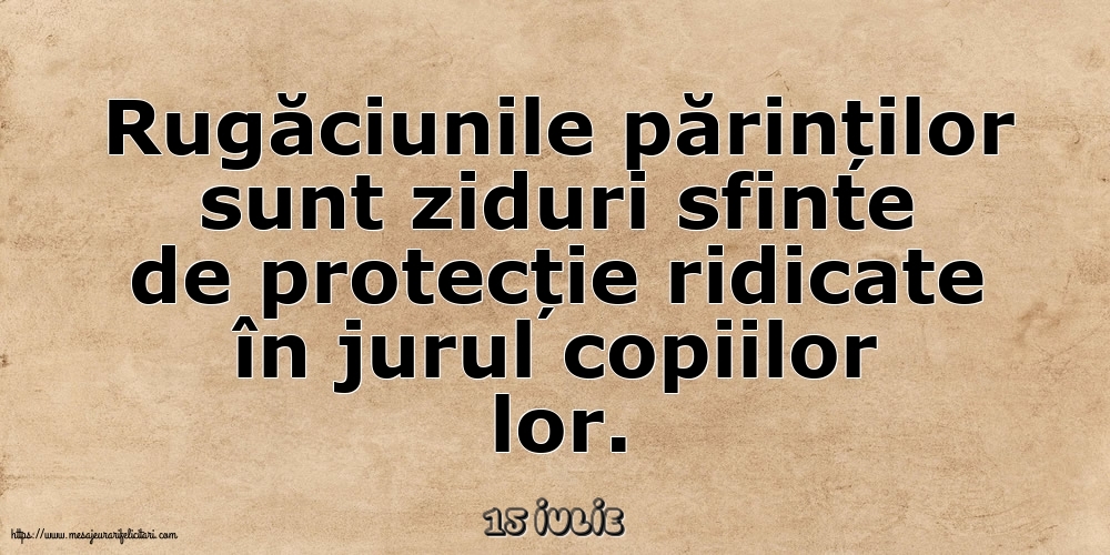 Felicitari de 15 Iulie - 15 Iulie - Rugăciunile părinților sunt ziduri sfinte