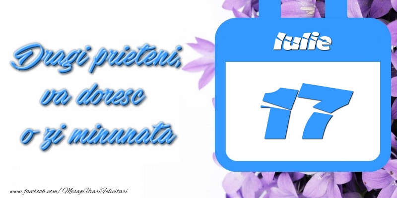 Felicitari de 17 Iulie - Iulie 17 Dragi prieteni, va doresc o zi minunata